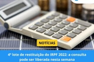 4º lote de restituição do IRPF 2022: a consulta pode ser liberada nesta semana