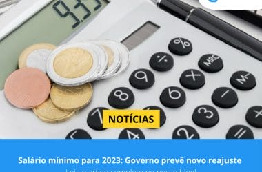 Salário mínimo para 2023: Governo prevê novo reajuste