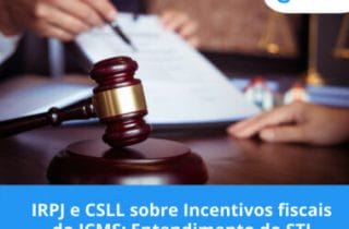IRPJ e CSLL sobre Incentivos fiscais do ICMS: Entendimento do STJ