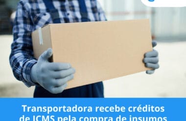 Transportadora recebe créditos de ICMS pela compra de insumos