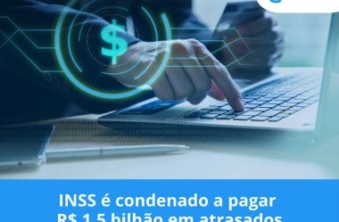 INSS é condenado a pagar R$ 1,5 bilhão em atrasados