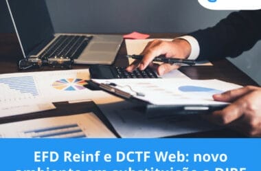 EFD Reinf e DCTF Web: Novo ambiente em substituição à DIRF